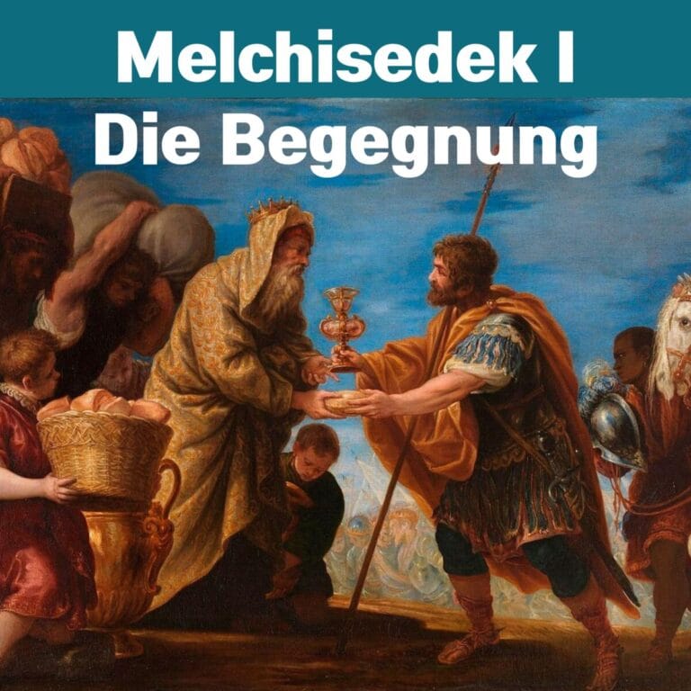 Melchisedek I – Die mächtige Begegnung mit Abraham