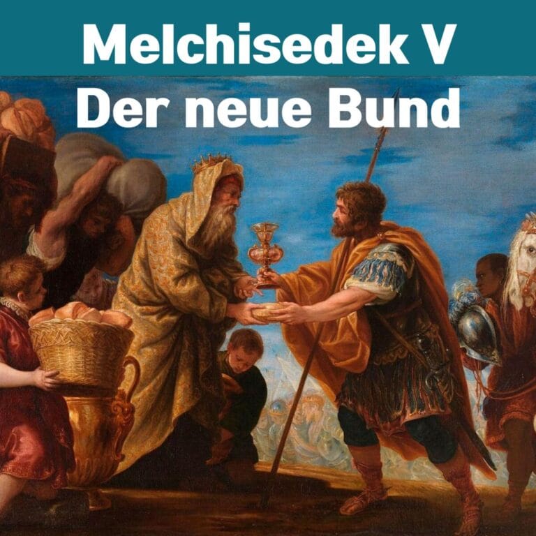 Melchisedek V – Vom Gesetz zur Gnade: Die Kraft des neuen Bundes
